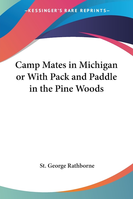 Front cover_Camp Mates In Michigan Or With Pack And Paddle In The Pine Woods
