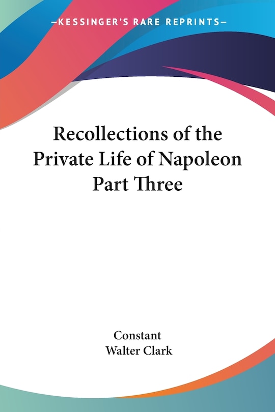 Front cover_Recollections of the Private Life of Napoleon Part Three