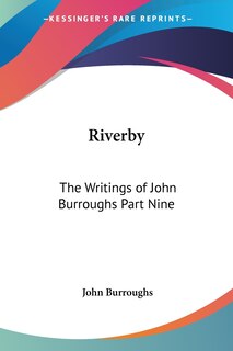 Riverby: The Writings of John Burroughs Part Nine