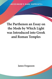 Couverture_The Parthenon an Essay on the Mode by Which Light Was Introduced Into Greek and Roman Temples