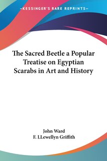 Front cover_The Sacred Beetle A Popular Treatise On Egyptian Scarabs In Art And History