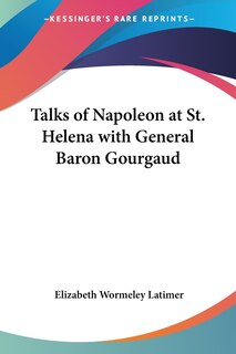 Front cover_Talks of Napoleon at St. Helena with General Baron Gourgaud