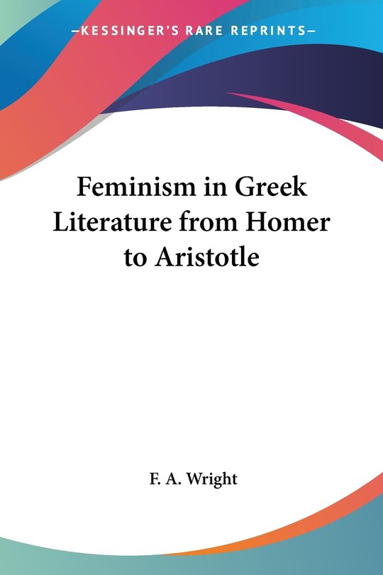 Front cover_Feminism in Greek Literature from Homer to Aristotle