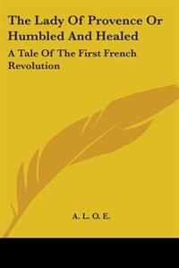 Front cover_The Lady Of Provence Or Humbled And Healed