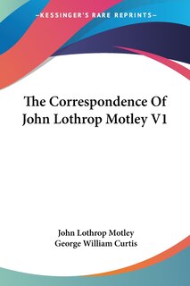 Couverture_The Correspondence Of John Lothrop Motley V1