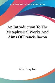 Couverture_An Introduction To The Metaphysical Works And Aims Of Francis Bacon