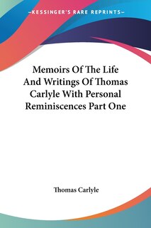 Couverture_Memoirs of the Life and Writings of Thomas Carlyle with Personal Reminiscences Part One