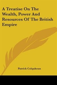 Front cover_A Treatise on the Wealth, Power and Resources of the British Empire