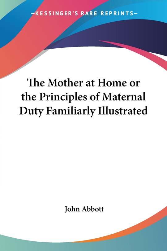 Front cover_The Mother at Home or the Principles of Maternal Duty Familiarly Illustrated