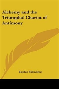 Alchemy And The Triumphal Chariot Of Antimony