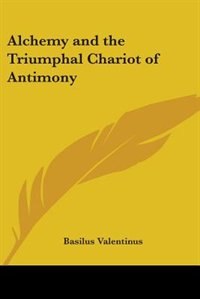 Alchemy And The Triumphal Chariot Of Antimony