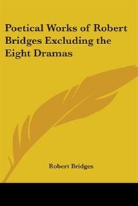 Front cover_Poetical Works of Robert Bridges Excluding the Eight Dramas