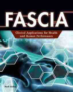 Fascia: Clinical Applications For Health And Human Performance by Mark Lindsay