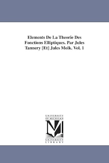 Front cover_Elements de La Theorie Des Fonctions Elliptiques. Par Jules Tannery [Et] Jules Molk. Vol. 1