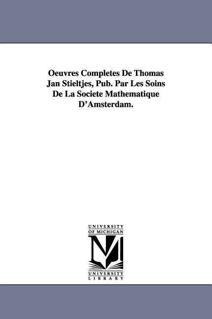 Front cover_Oeuvres Completes de Thomas Jan Stieltjes, Pub. Par Les Soins de La Soci T Math Matique D'Amsterdam.