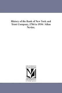 Front cover_History of the Bank of New York and Trust Company, 1784 to 1934 / Allan Nevins.