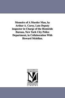 Front cover_Memoirs of a Murder Man, by Arthur A. Carey, Late Deputy Inspector in Charge of the Homicide Bureau, New York City Police Department, in Collaboration