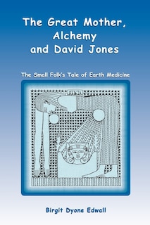 Front cover_Great Mother, Alchemy and David Jones