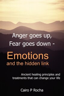 Front cover_Anger Goes Up, Fear Goes Down- Emotions and the Hidden Link