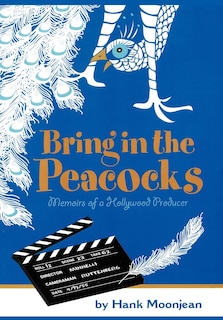Front cover_Bring In The Peacocks . . . Or Memoirs Of A Hollywood Producer