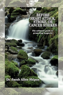 Front cover_Before Heart Attack, Stroke, or Cancer Strikes