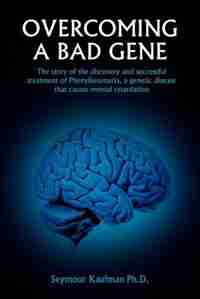 Overcoming a Bad Gene: The Story of the Discovery and Successful Treatment of Phenylketonuria, a Genetic Disease That Causes Mental Retardati by Hastings Rashdall