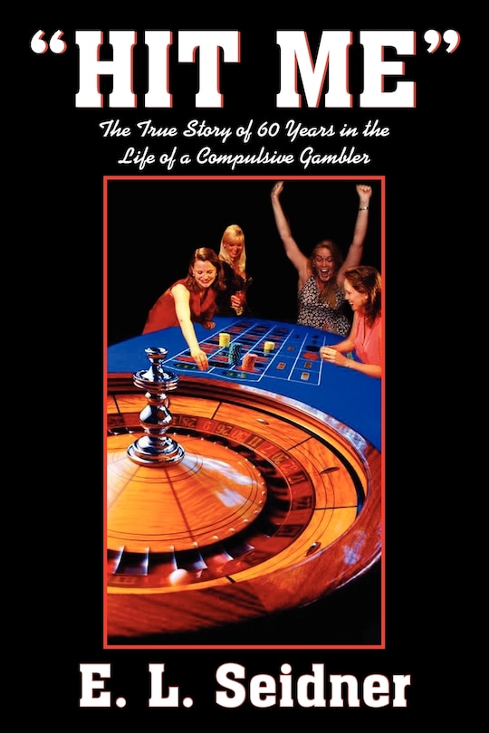 Hit Me: The True Story of 60 Years in the Life of a Compulsive Gambler