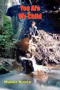 You Are My Child by Wanda Nance