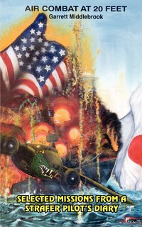 Air Combat at 20 Feet: Selected Missions from a Strafer Pilot's Diary