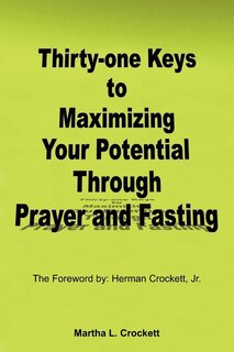 Front cover_Thirty-one Keys To Maximizing Your Potential Through Prayer And Fasting