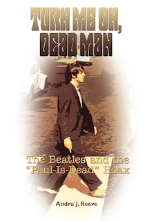 Turn Me On, Dead Man: The Beatles and the Paul Is Dead Hoax