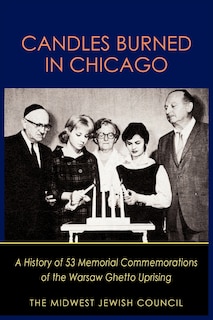 Candles Burned in Chicago: A History of 53 Memorial Commemorations of the Warsaw Ghetto Uprising