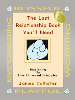 The Last Relationship Book You'll Need: Mastering the Five Universal Principles