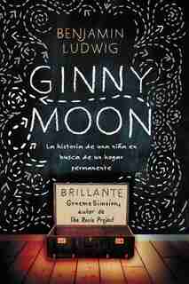 Ginny Moon: Te Presento A Ginny. Tiene Catorce Años, Es Autista Y Guarda Un Secreto Desgarrador by Benjamin Ludwig
