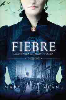 Fever \ Fiebre (spanish Edition): Una Novela Sobre Mary Tifoidea by Mary Beth Keane