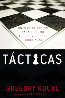 Tácticas: Un Plan De Acción Para Debatir Tus Convicciones Cristianas