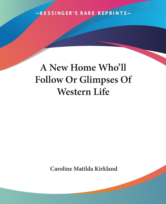 Front cover_A New Home Who'll Follow Or Glimpses Of Western Life