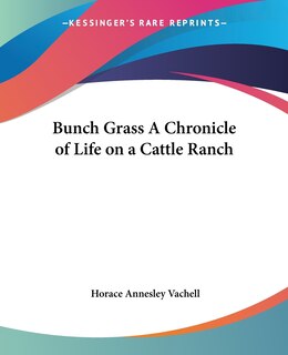 Front cover_Bunch Grass A Chronicle Of Life On A Cattle Ranch
