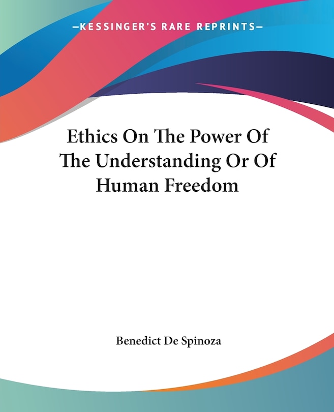 Front cover_Ethics On The Power Of The Understanding Or Of Human Freedom