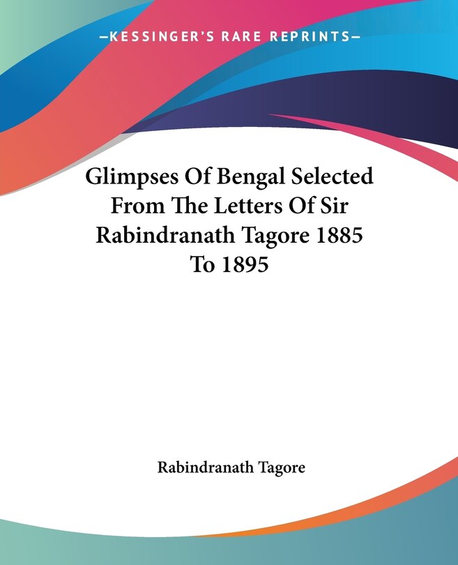 Front cover_Glimpses Of Bengal Selected From The Letters Of Sir Rabindranath Tagore 1885 To 1895