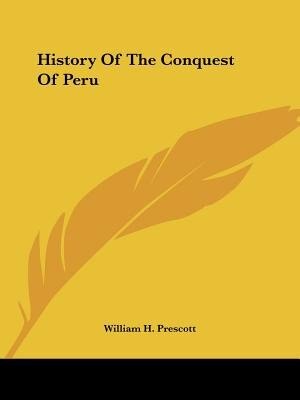 History Of The Conquest Of Peru