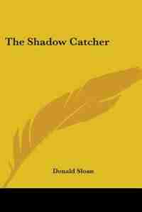 The Shadow Catcher by Donald Sloan