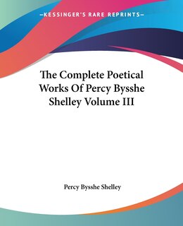 Couverture_The Complete Poetical Works Of Percy Bysshe Shelley Volume Iii