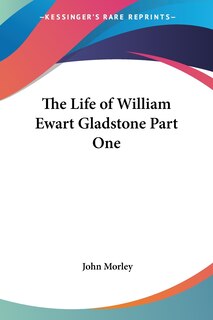 Front cover_The Life of William Ewart Gladstone Part One
