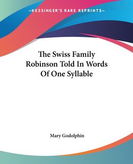Front cover_The Swiss Family Robinson Told In Words Of One Syllable
