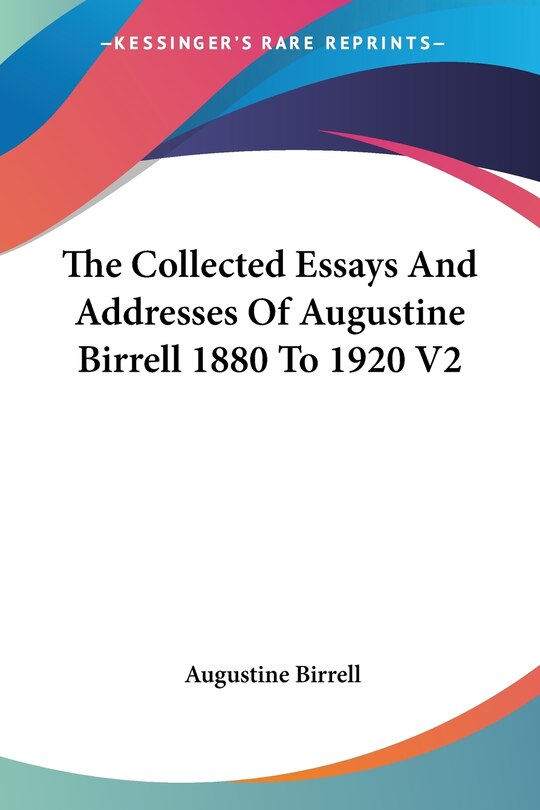 Couverture_The Collected Essays and Addresses of Augustine Birrell 1880 to 1920 V2