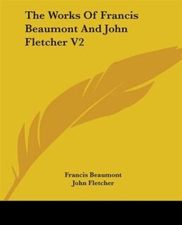 Front cover_The Works Of Francis Beaumont And John Fletcher V2