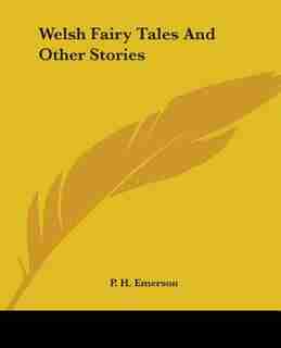 Welsh Fairy Tales And Other Stories by P. H. Emerson