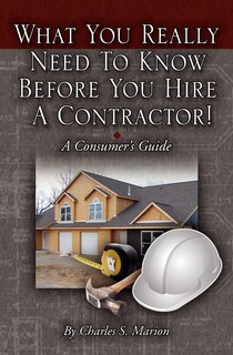 Front cover_What You Really Need To Know Before You Hire A Contractor