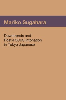 Front cover_Downtrends and Post-FOCUS Intonation in Tokyo Japanese
